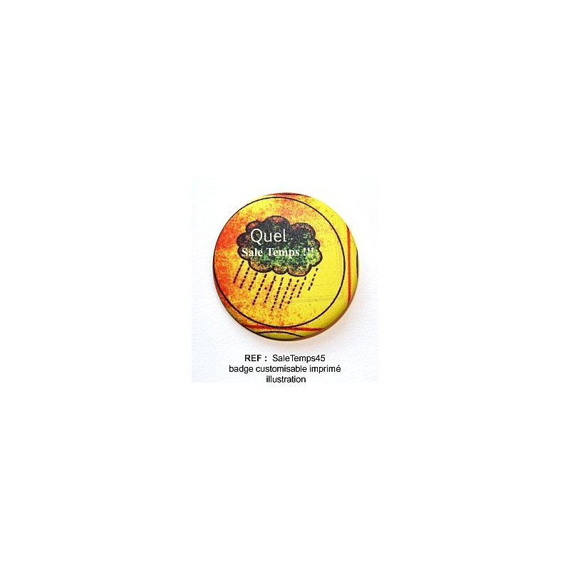 Badge Scrapbutton 45 mm : Quel sale temps Badge Scrapbutton 45 mm : Quel sale temps
